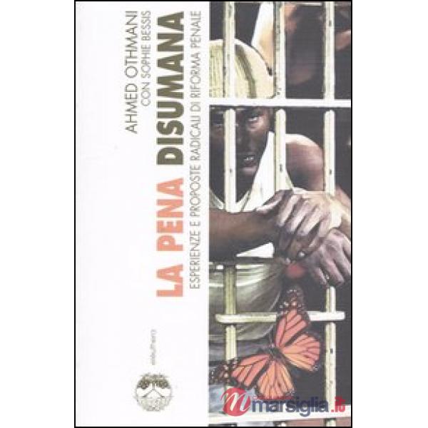 Pena disumana. Esperienze e proposte radicali di riforma penale (La)