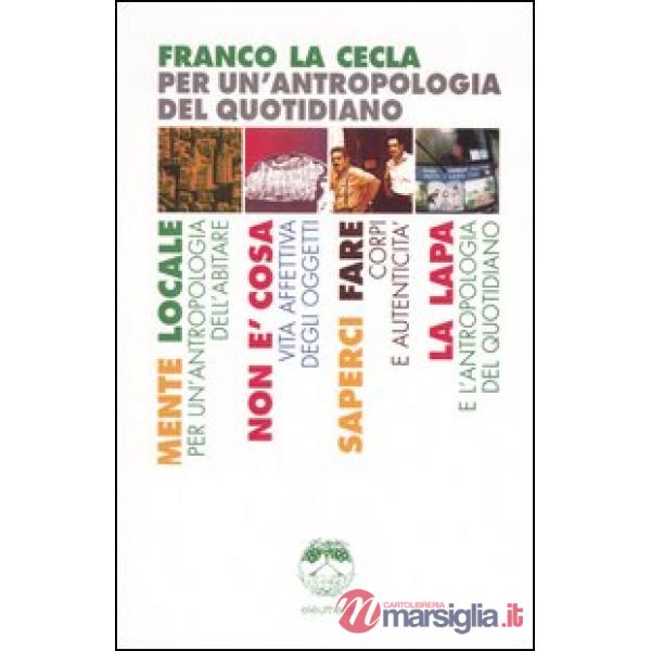 Per un'antropologia del quotidiano: Mente locale-Non è cosa-Saperci fare-La Lapa