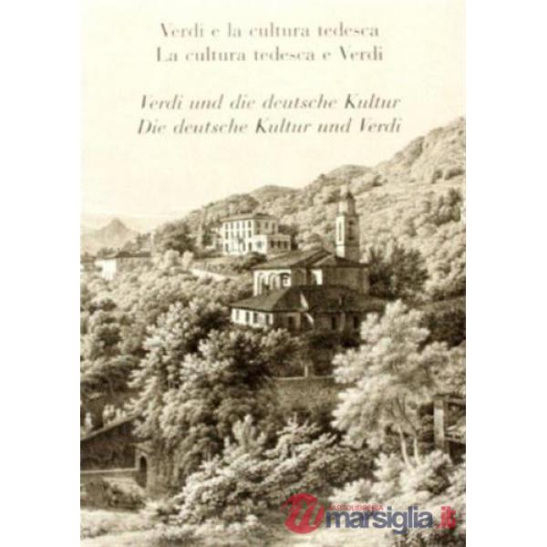 Verdi e la cultura tedesca. La cultura tedesca e Verdi. Atti del Convegno internazionale (11-13 ottobre 2001)