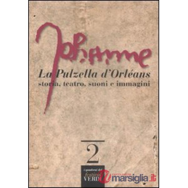 Pulzella d'Orléans. Storia, teatro, suoni e immagini (La)