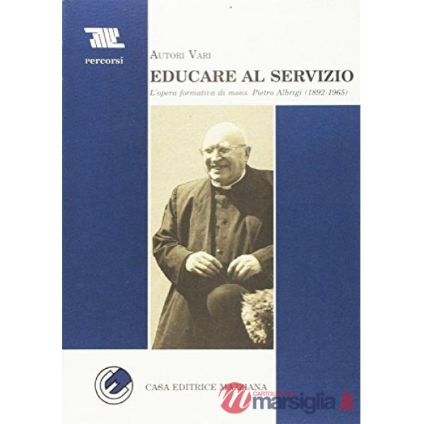 Educare al servizio. L'opera formativa di mons. Pietro Albrigi (1892-1965)