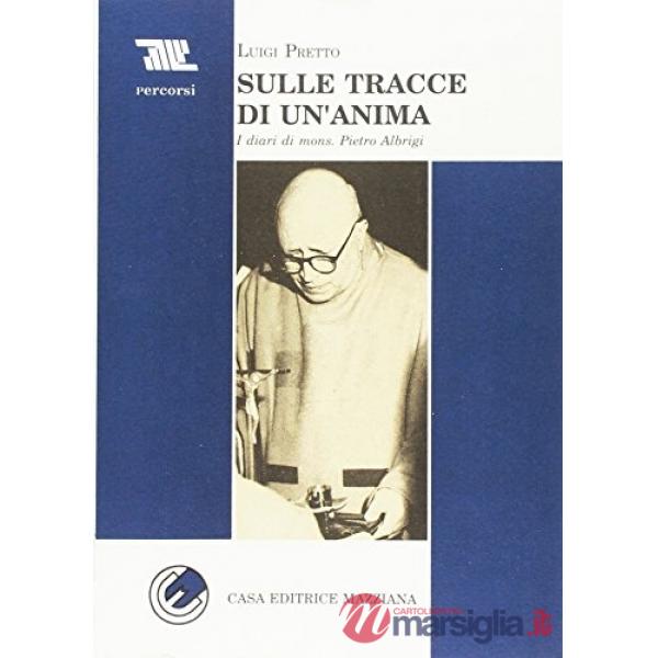 Sulle tracce di un'anima. I diari di mons. Pietro Albrigi