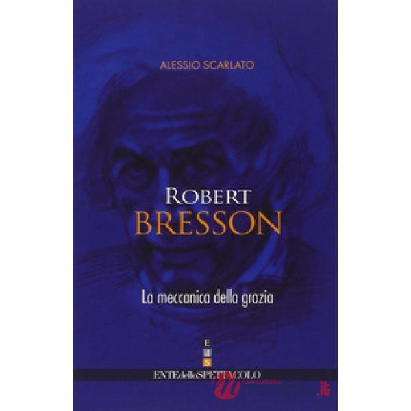 Robert Bresson. La meccanica della grazia