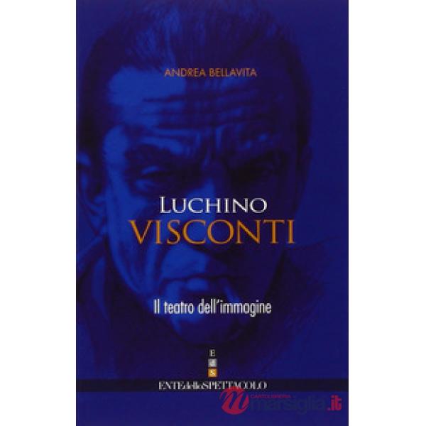 Luchino Visconti. Il teatro dell'immagine