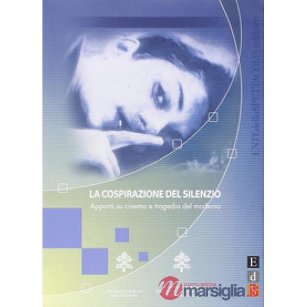 Cospirazione del silenzio. Appunti su cinema e tragedia del moderno (La)