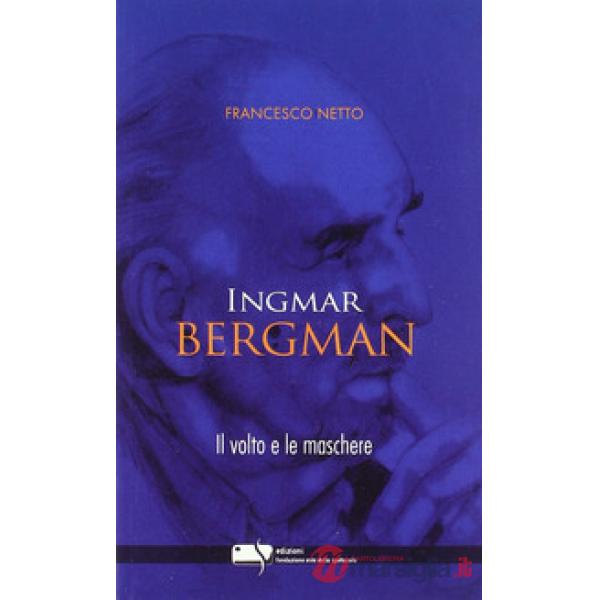 Ingmar Bergman. Il volto e le maschere