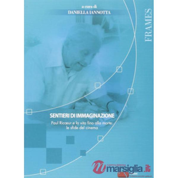 Sentieri di immaginazione. Paul Ricoeur e la vita fino alla morte: le sfide del cinema