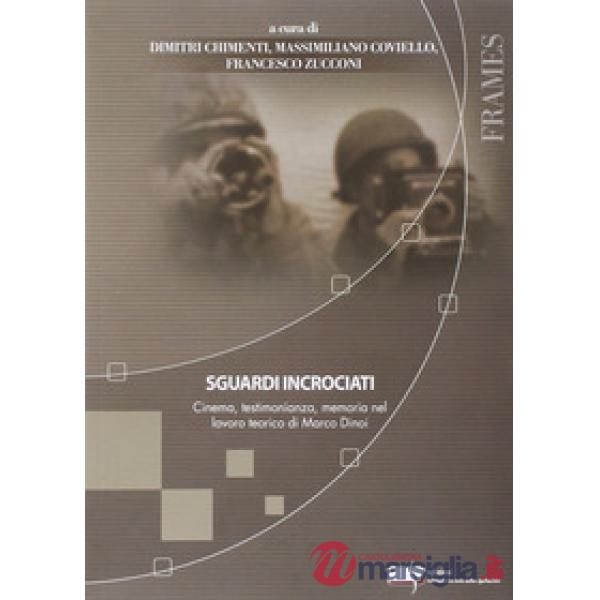 Sguardi incrociati. Cinema, testimonianza, memoria nel lavoro teorico di Marco Dinoi