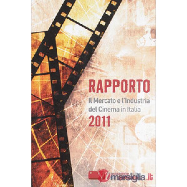 Rapporto 2011. Il mercato e l'industria del cinema in Italia