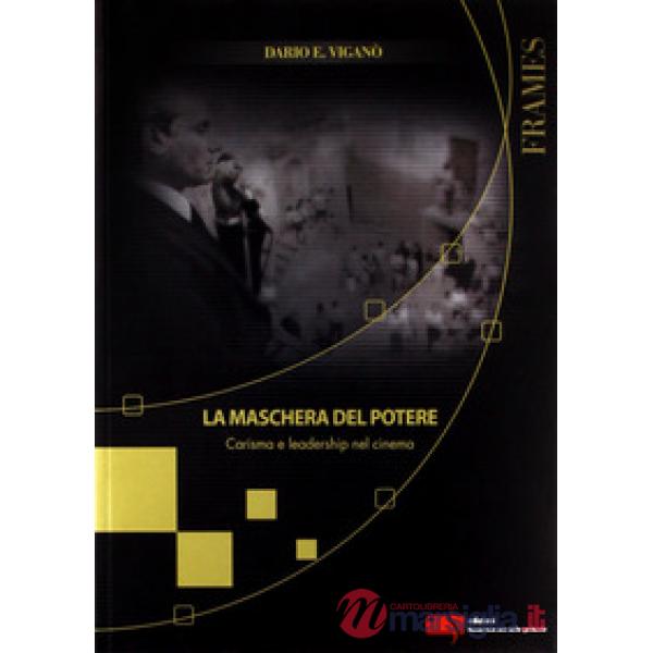 Maschera del potere. Carisma e leadership nel cinema (La)
