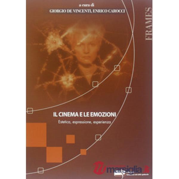Cinema e le emozioni. Estetica, espressione, esperienza (Il)