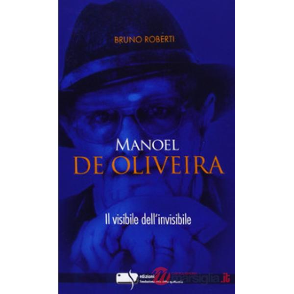 Manoel De Oliveira. Il visibile dell'invisibile