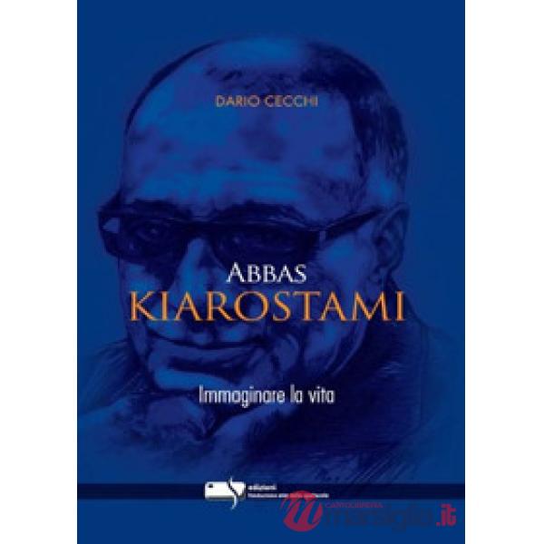 Abbas Kiarostami. Immaginare la vita