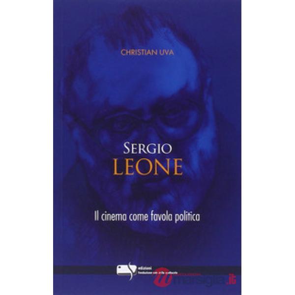 Sergio Leone. Il cinema come favola politica