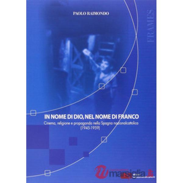 In nome di Dio, nel nome di Franco. Cinema, religione e propaganda nella Spagna nazionalcattolica (1945-1959)