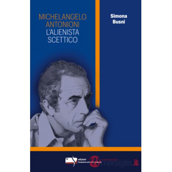 Michelangelo Antonioni. L'alienista scettico