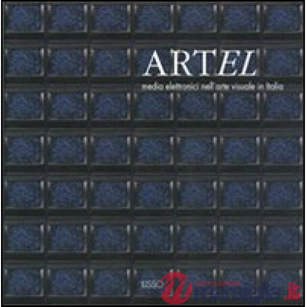 Artel. Media elettronici nell'arte visuale in Italia. Catalogo della mostra