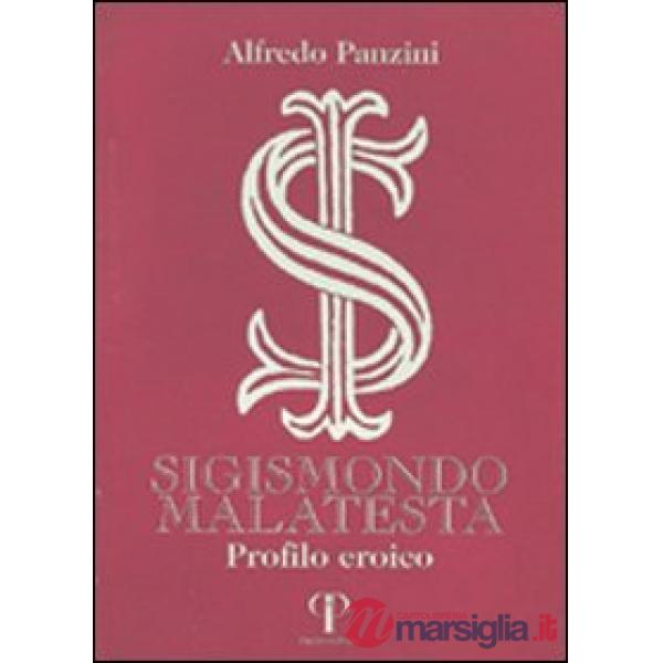 Sigismondo Malatesta. Profilo eroico