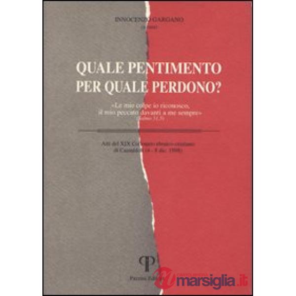 Quale pentimento per quale perdono? «Le mie colpe io riconosco, il mio peccato davanti a me sempre». Salmo 51, 5