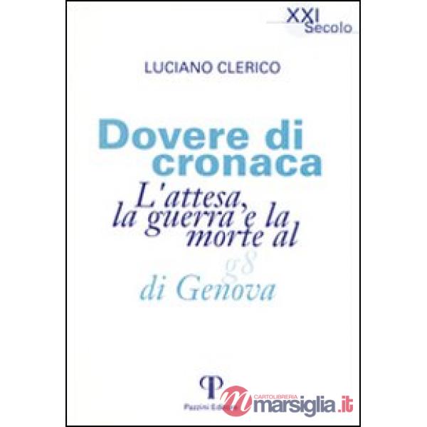 Dovere di cronaca. L'attesa, la guerra e la morte al G8 di Genova