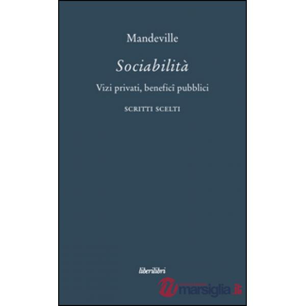 Sociabilità. Vizi privati, benefici pubblici. Scritti scelti