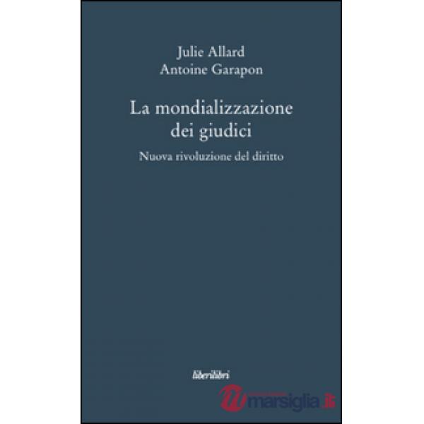 Mondializzazione dei giudici. Nuova rivoluzione el diritto (La)