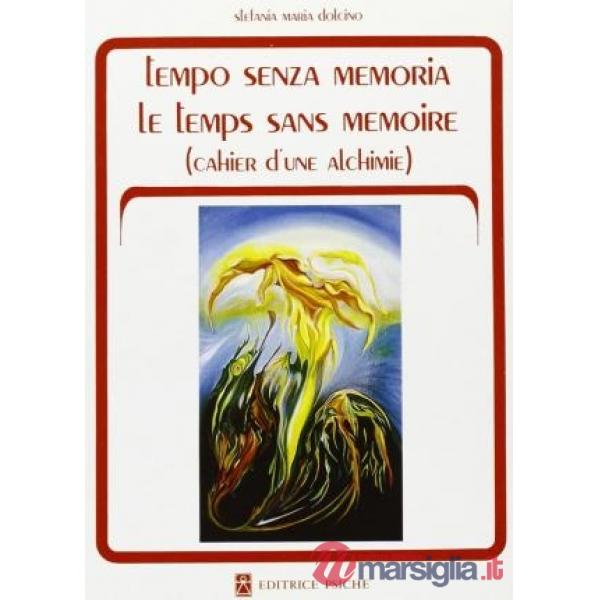 Tempo senza memoria. Quaderno di un'alchimia