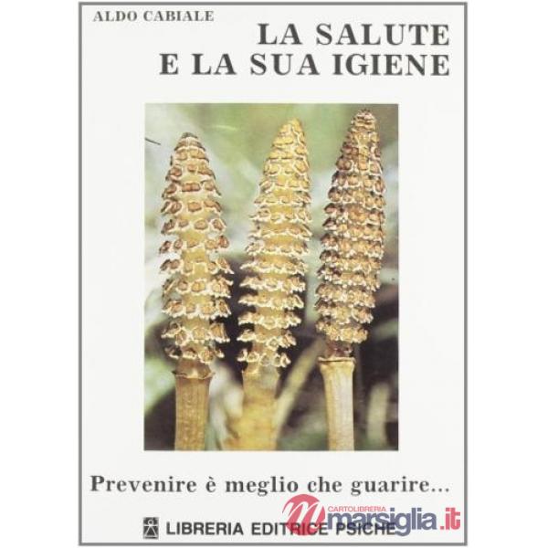 Salute e la sua igiene. Prevenire è meglio che guarire (La)