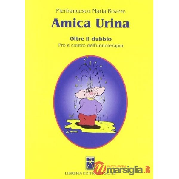 Amica urina. Oltre il dubbio. Pro e contro dell'urinoterapia