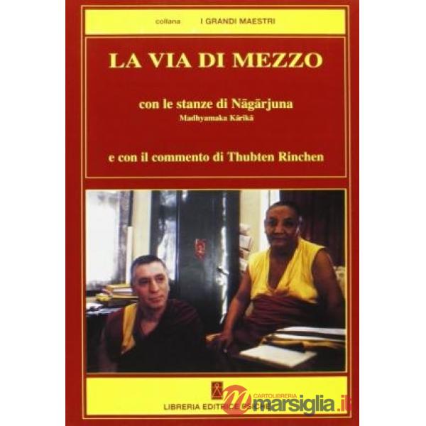 Via di mezzo. Con le stanze di Nagarjuna Madhyamaka Karika (La)