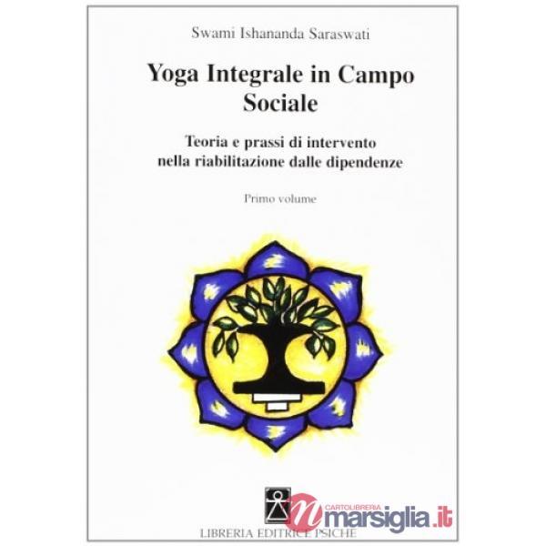 Yoga integrale in campo sociale. Teoria e prassi di intervento nella riabilitazione dalle dipendenze