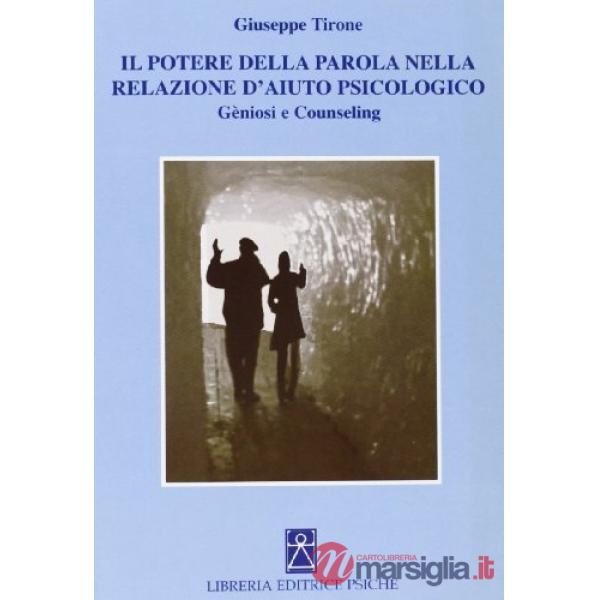 Potere della parola nella relazione d'aiuto psicologico. Geniosi e counseling (Il)