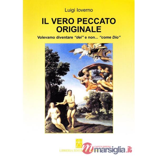 Vero peccato originale. Volevamo diventare «dei» e non... «come Dio» (Il)