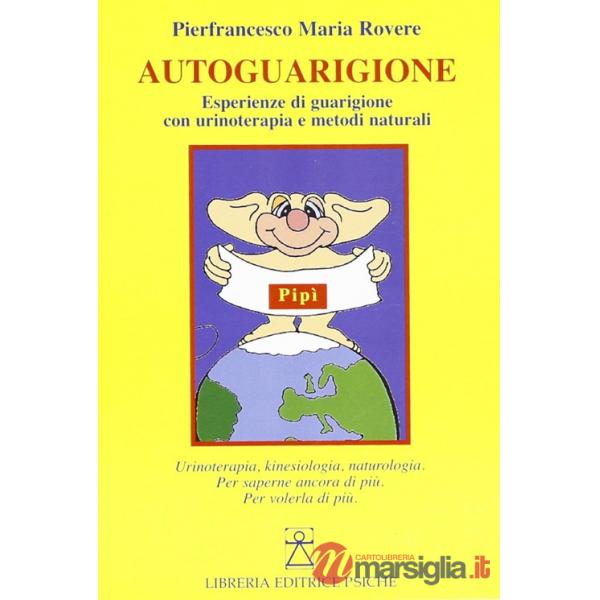 Autoguarigione. Esperienze di guarigione con urinoterapia e metodi naturali