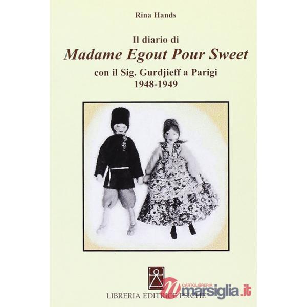 Diario di madame Egout Pour Sweet con il sig. Gurdjieff a Parigi 1948-1949 (Il)