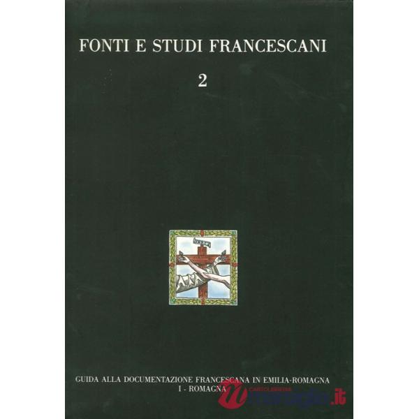 Guida alla documentazione francescana in Emilia Romagna. Vol. 1: Romagna