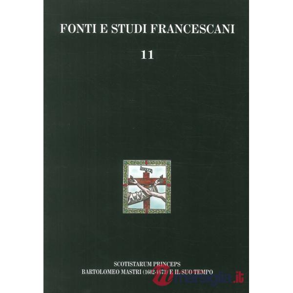 Scotistarum princeps. Bartolomeo Mastri (1602-1673) e il suo tempo