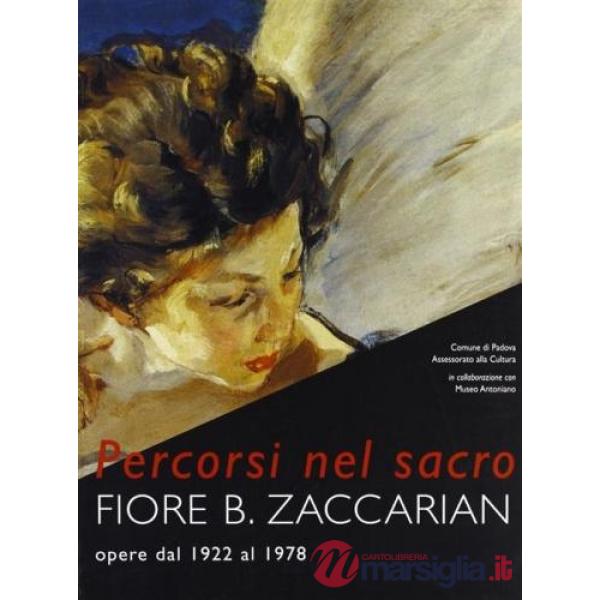 Percorsi nel sacro. Fiore B. Zaccarian. Opere dal 1922 al 1978. Catalogo della mostra (Padova, Museo civico al Santo, 4 giugno-2