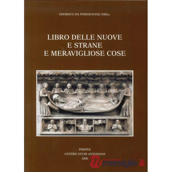 Libro delle nuove e strane e meravigliose cose. Volgarizzamento italiano del secolo XIV dell'Itinerarium di Odorico da Pordenone