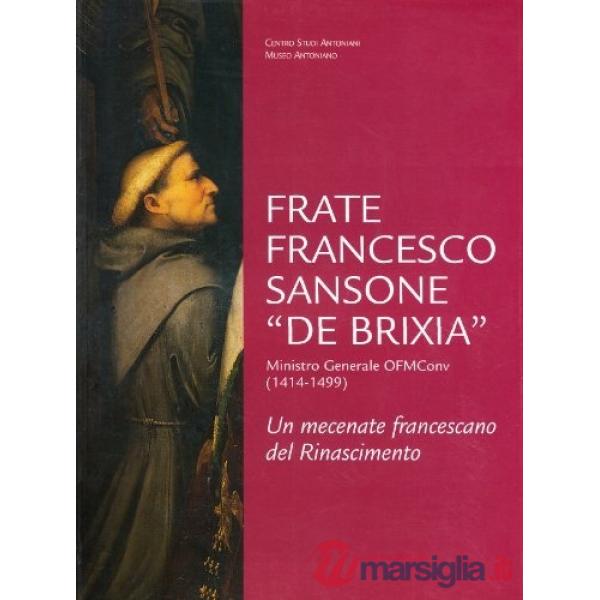 Frate Francesco Sansone «de Brixia» ministro generale ofm conv. (1414-1499). Un mecenate francescano del Rinascimento