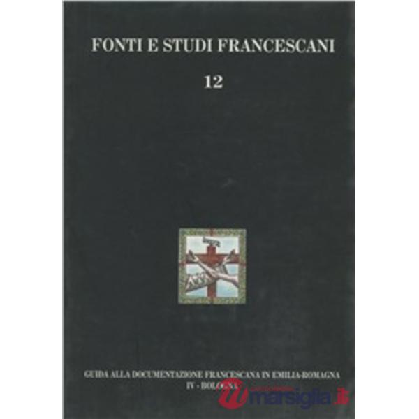 Guida alla documentazione francescana in Emilia Romagna. Vol. 4: Bologna