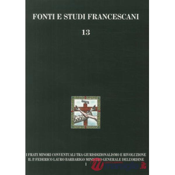 Frati minori conventuali tra giurisdizionalismo e rivoluzione. Il p. Federico Lauro Barbarigo ministro generale dell'Ordine (171