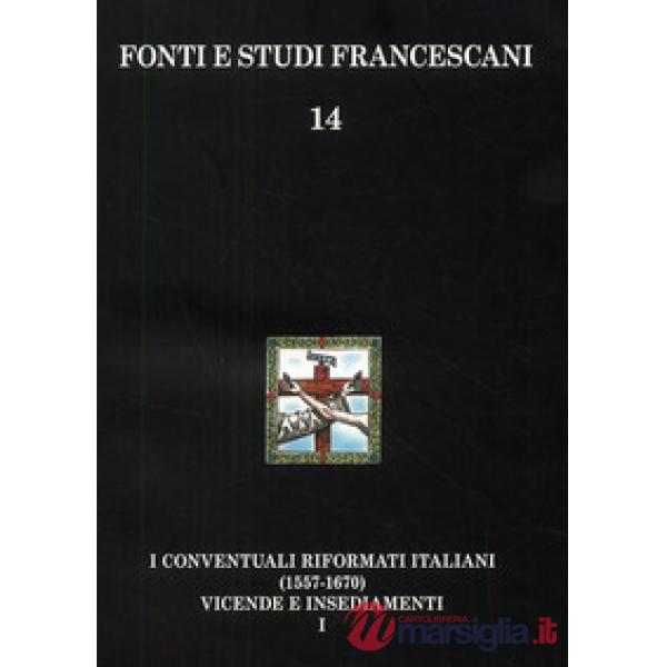 Conventuali italiani (1557-1670). Vicende storiche-Insediamenti e appendici (I)
