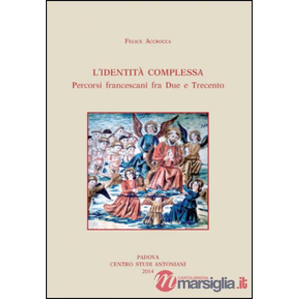 Identità complessa. Percorsi francescani fra due e trecento