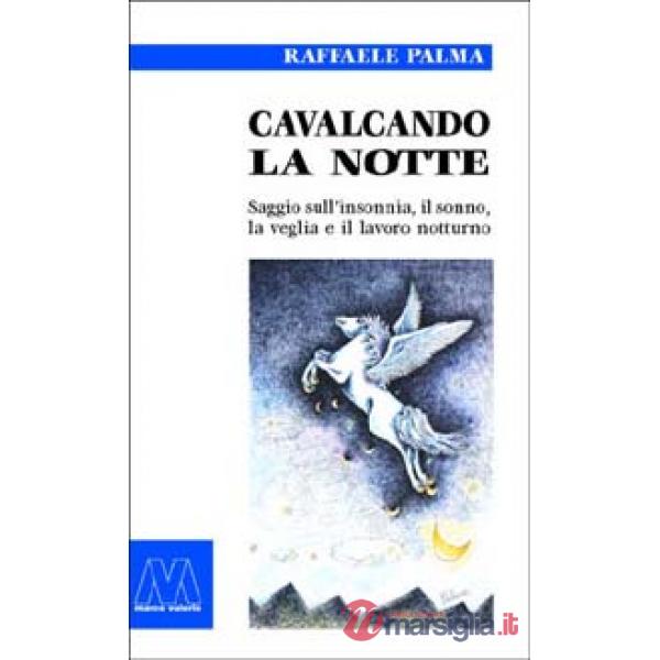 Cavalcando la notte. Saggio sull'insonnia, il sonno, la veglia e il lavoro notturno