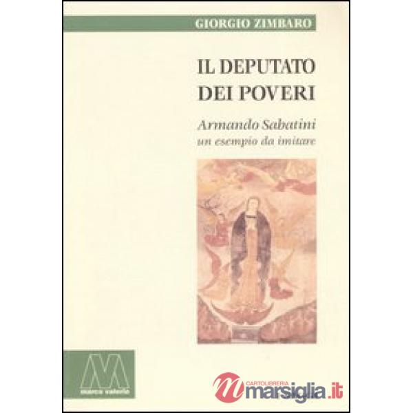 Deputato dei poveri. Armando Sabatini, un esempio da imitare (Il)