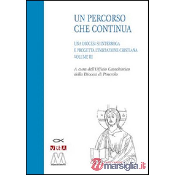 Percorso che continua. Una diocesi si interroga e progetta l'iniziazione cristiana (Un). Vol. 3