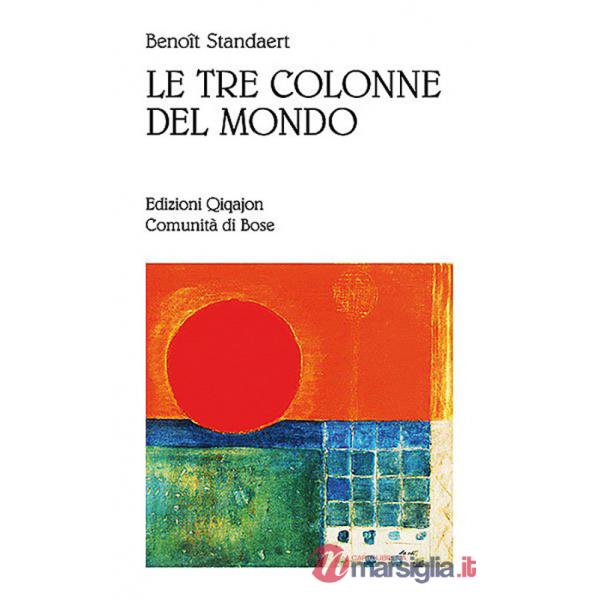 Tre colonne del mondo. Vademecum per il pellegrino del XXI secolo (Le)