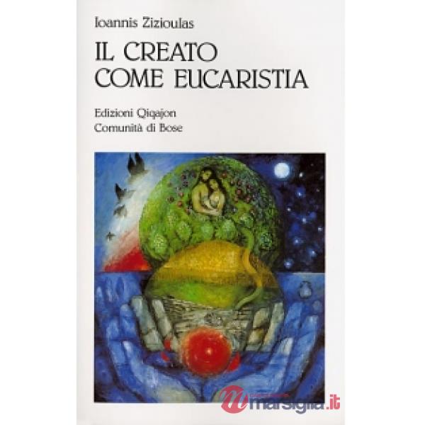 Creato come eucaristia. Approccio teologico al problema dell'ecologia (Il)