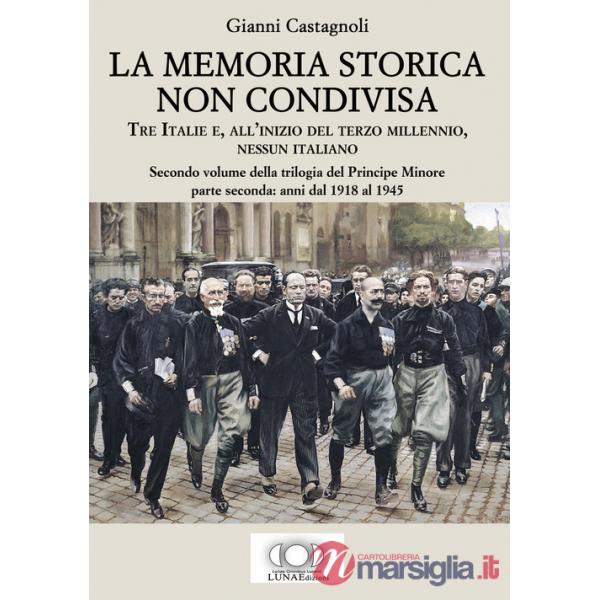 Memoria storica non condivisa. Tre Italie e, all'inizio del terzo millennio, nessun italiano. Il principe minore (La). Vol. 2: A